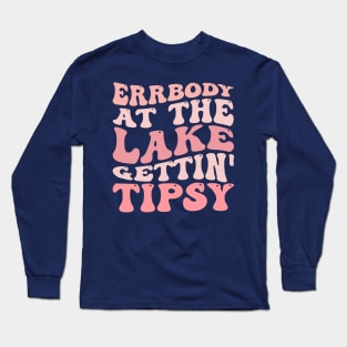 Errbody At The Lake Gettin' Tipsy Summer in Lake Vacation Long Sleeve T-Shirt